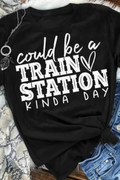 Discount Dear-Lover Could be a TRAIN STATION KINDA DAY Graphic Tee Black