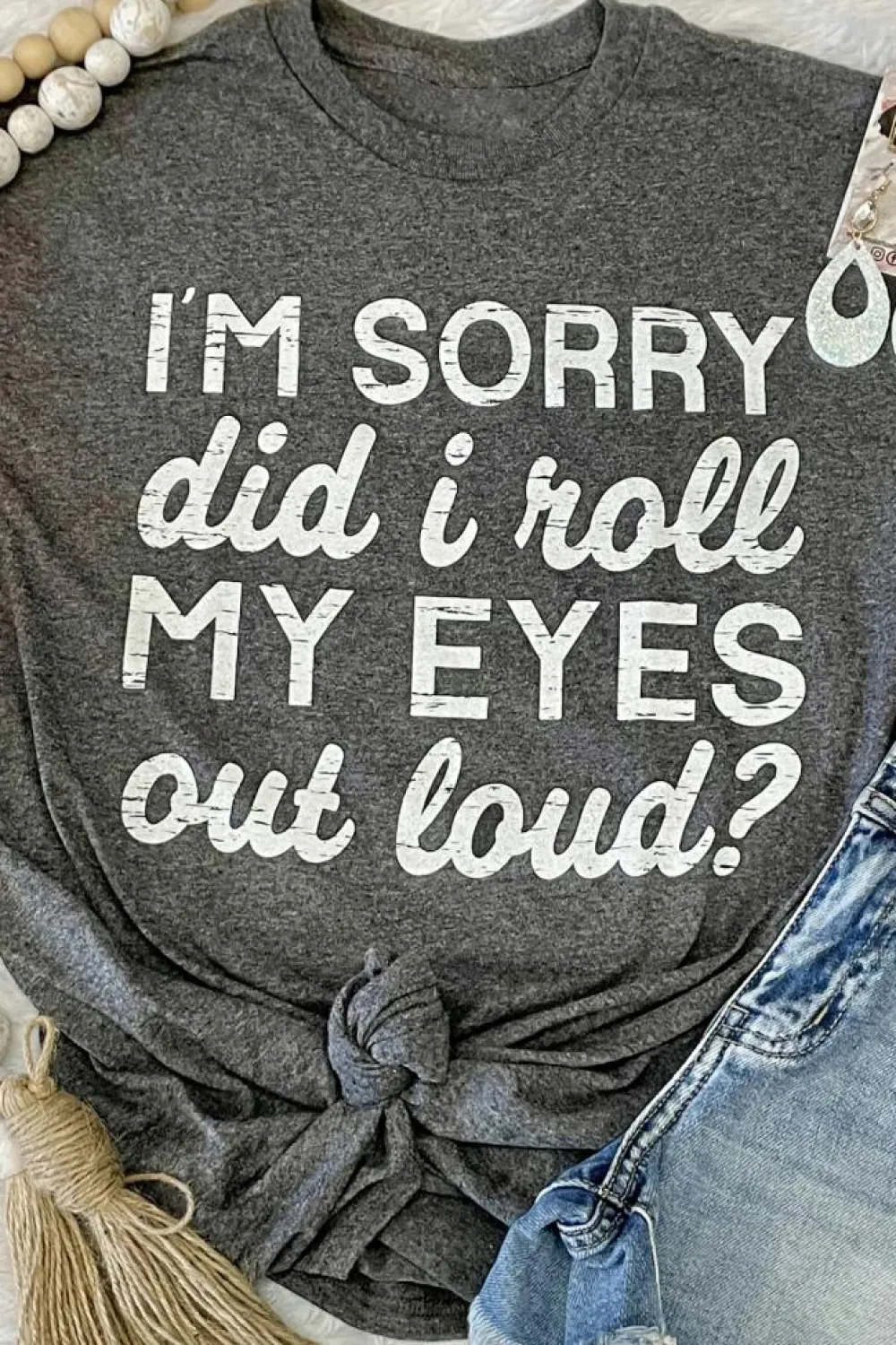 Clearance Dear-Lover I'm Sorry Did I Roll My Eyes Out Loud Letters Graphic T Shirt Gray