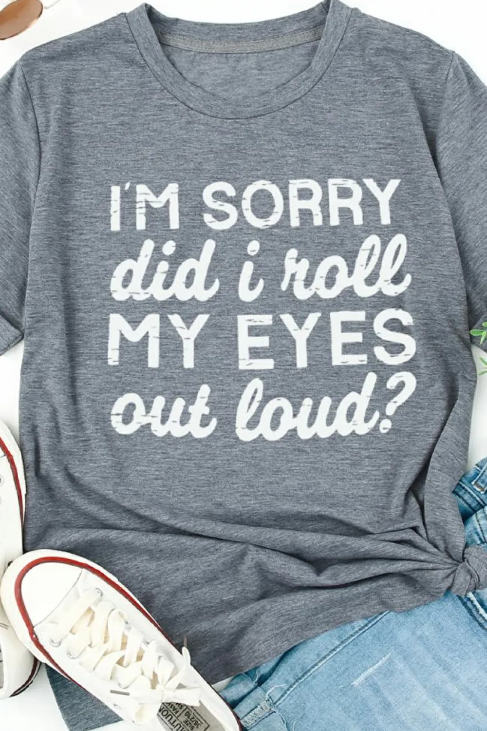 Clearance Dear-Lover I'm Sorry Did I Roll My Eyes Out Loud Letters Graphic T Shirt Gray